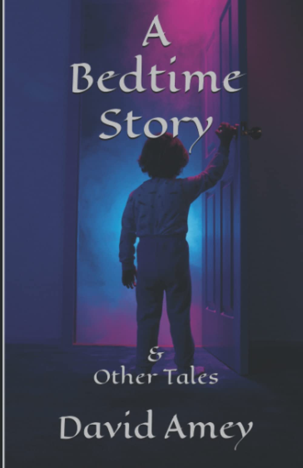 A Bedtime Story: & Other Tales