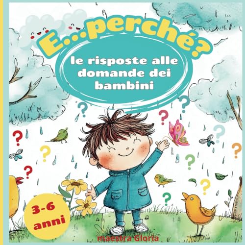  E perché?: Le prime risposte ai perché dei bambini: un libro illustrato per imparare divertendosi dai 3 ai 6 anni.