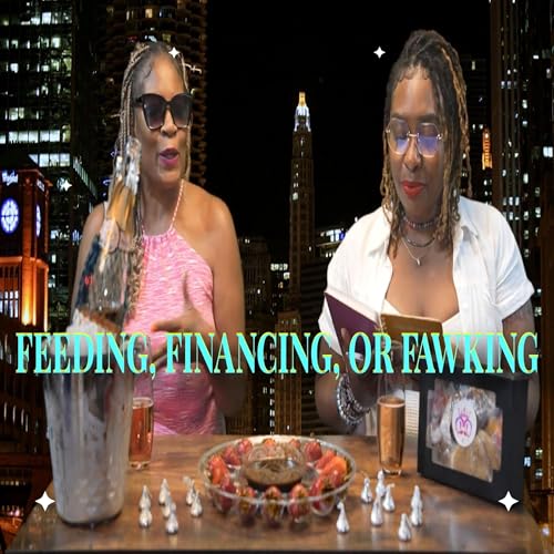 "Feeding, Financing, or Fawking"