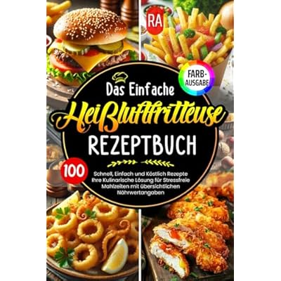 Das Einfache Hei&szlig;luftfritteuse Rezeptbuch |FARBAUSGABE|