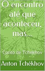 Capa de O encontro até que aconteceu, mas...: Conto de Tchekhov (Contos de Tchékhov Livro 1)