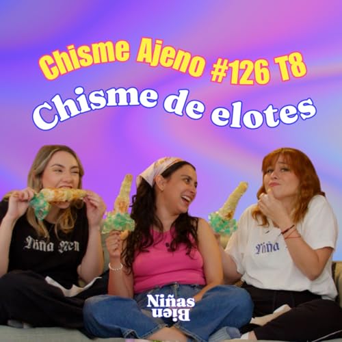 Chisme Ajeno #126: Chisme de Elotes con isa espi