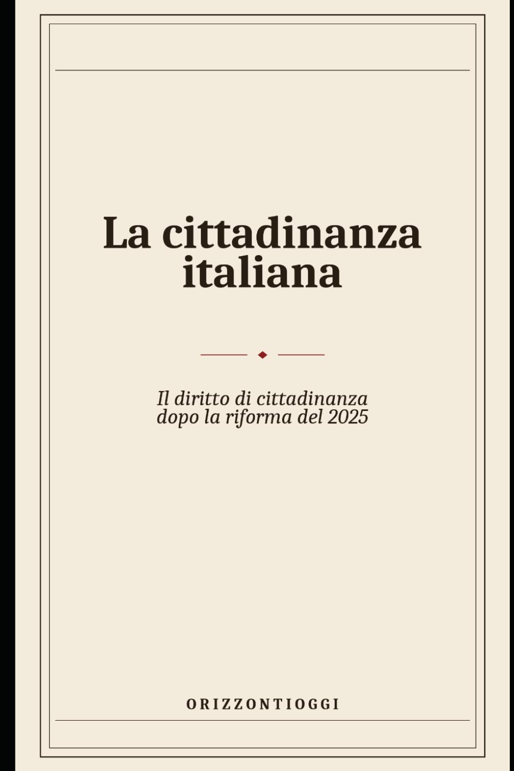 La cittadinanza italiana: Il diritto di cittadinanza dopo la riforma del 2025 (OrizzontiOggi)