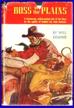 Drago, Harry Sinclair (1887-1979), writing as Will Ermine: BOSS OF THE PLAINS (1st Edition)