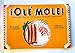 Ole Mole!: Great Recipes in the Classic Mexican Tradition