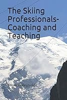The Skiing Professionals-Coaching and Teaching 1796986100 Book Cover