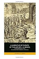 A Narrative of Events of the Life of J. H. Banks, an Escaped Slave, from the Cotton State, Alabama, in America 1719080283 Book Cover