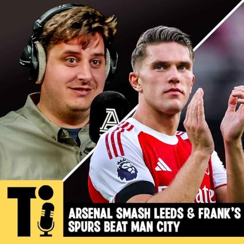 Arsenal smash Leeds & Frank's Spurs beat Man City Podcast Por arte de portada