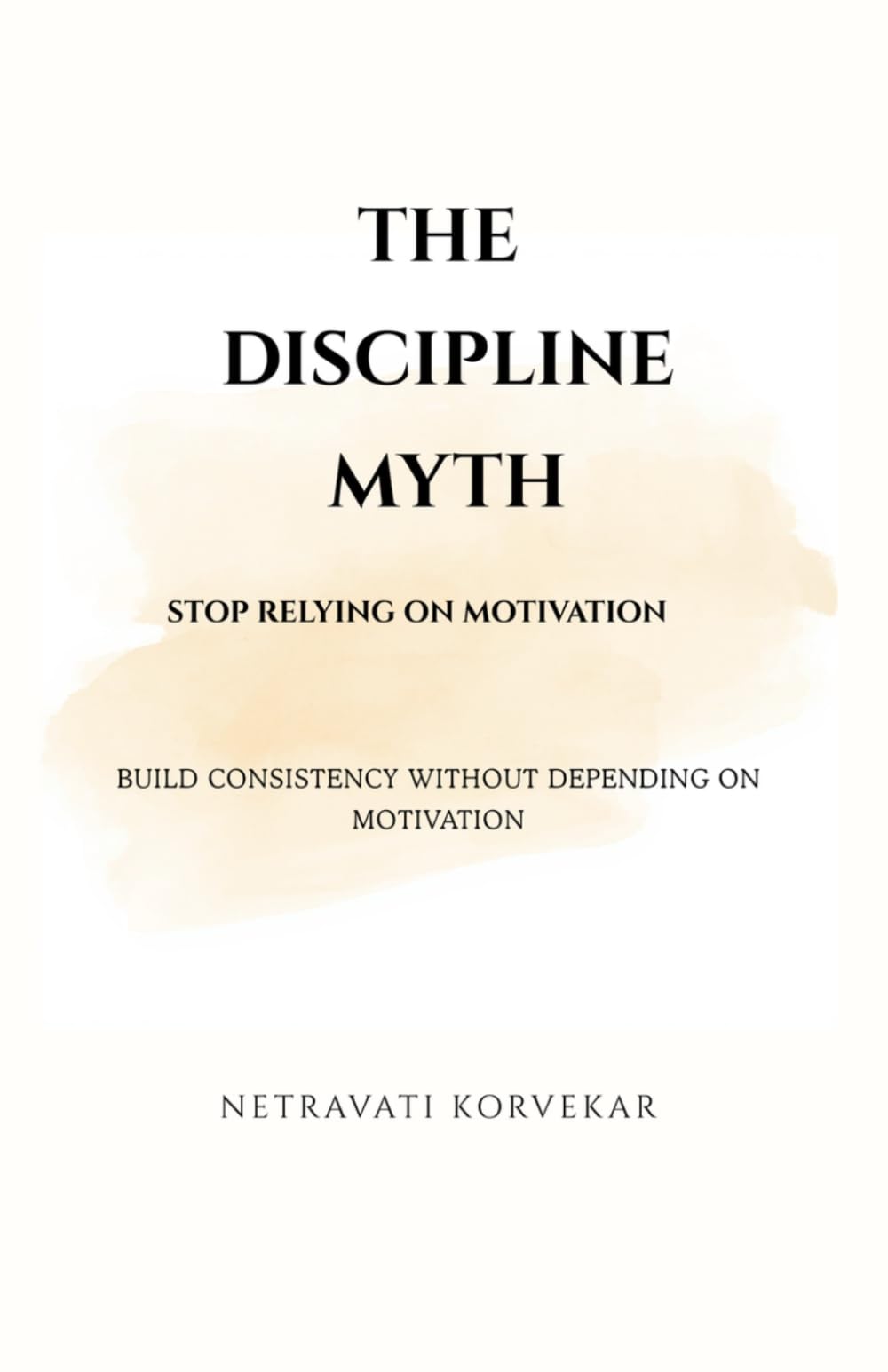 The Discipline Myth: Why Motivation Fails - and What Actually Makes You Consistent
