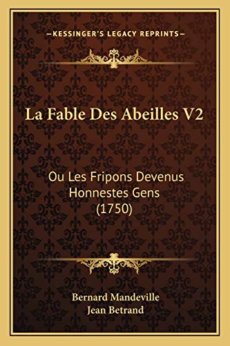 La Fable Des Abeilles V2: Ou Les Fripons Devenus Honnestes Gens (1750) (French Edition)