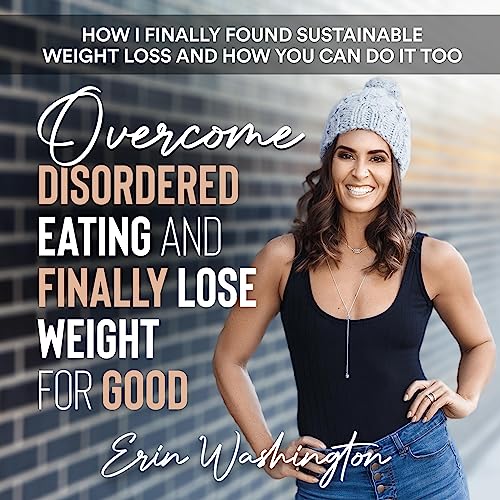 Overcome Disordered Eating and Finally Lose Weight for Good by Erin Washington episode artwork