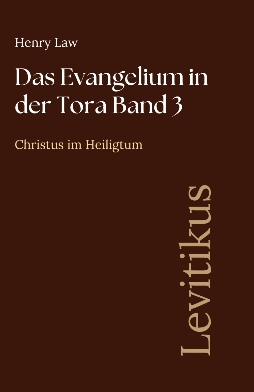 Das Evangelium in der Tora Band 3: Levitikus: Christus im Heiligtum (Sammlung vergessener Theologien)