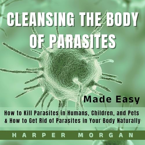 Cleansing the Body of Parasites Made Easy Audiolibro Por Harper Morgan arte de portada