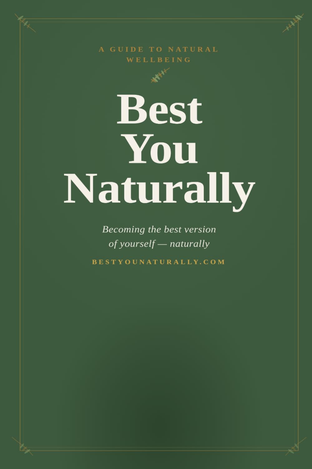 Best You Naturally: A Guide to Becoming the Best Version of Yourself- Naturally