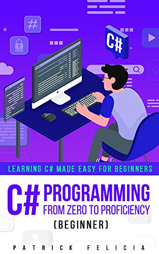 visual c game programming - C# Programming from Zero to Proficiency (Beginner): Learning C# Made Easy for Beginners