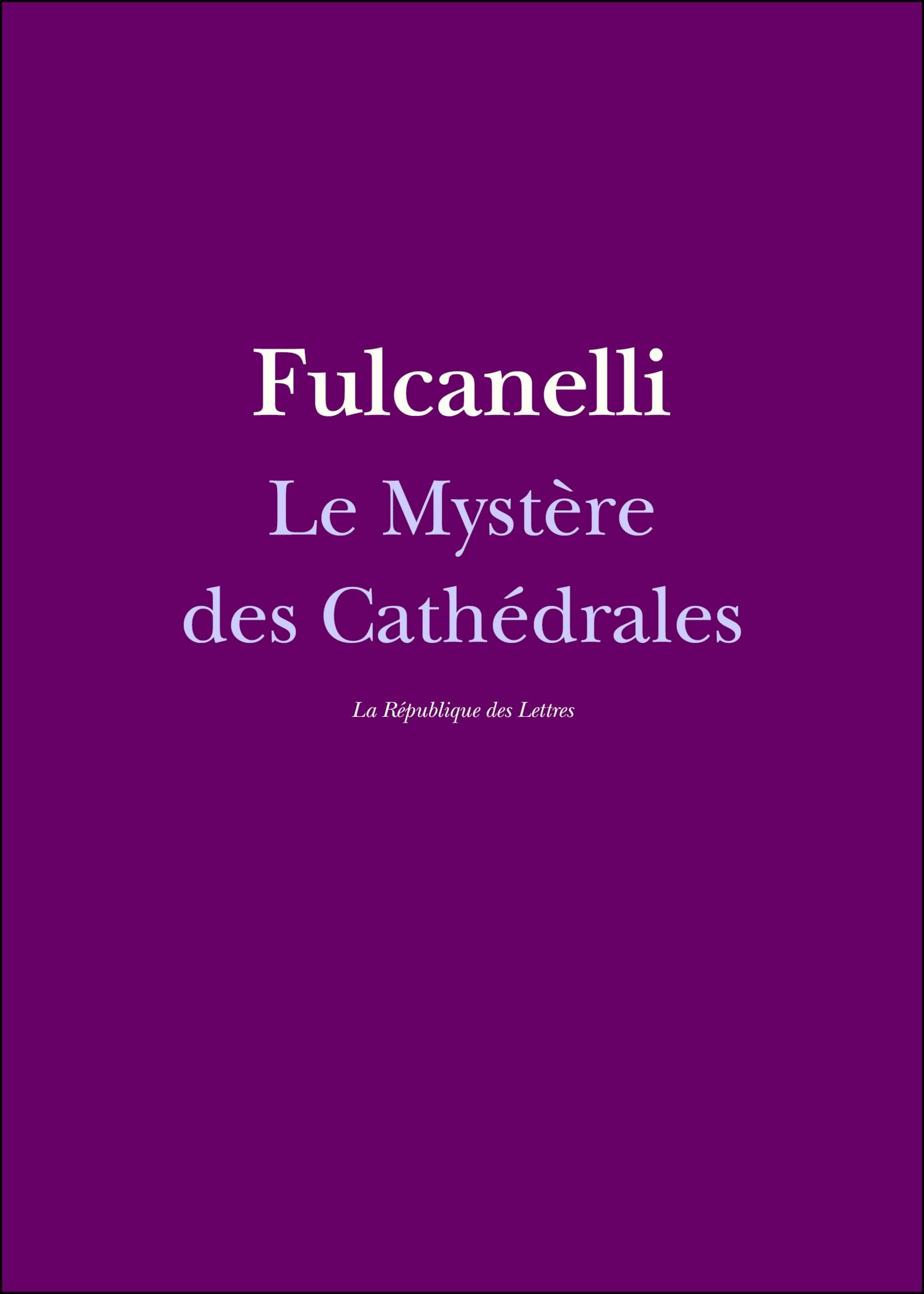 Le Mystère des Cathédrales, l'interprétation ésotérique et hermétique du Grand Œuvre