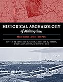 The Historical Archaeology of Military Sites: Method and Topic