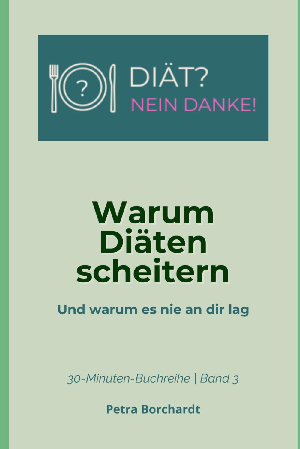 Warum Diäten scheitern: Und warum es nie an dir lag (30-Minuten-Buchreihe: DIÄT? NEIN DANKE!)