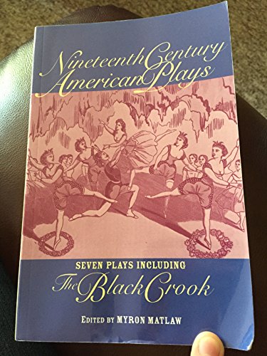 Nineteenth Century American Plays: Seven Plays Including The Black Crook (Applause Books)