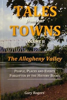 Hardcover Tales from our Towns The Allegheny Valley People, Places and Events Forgotten by the History Books (2) Book