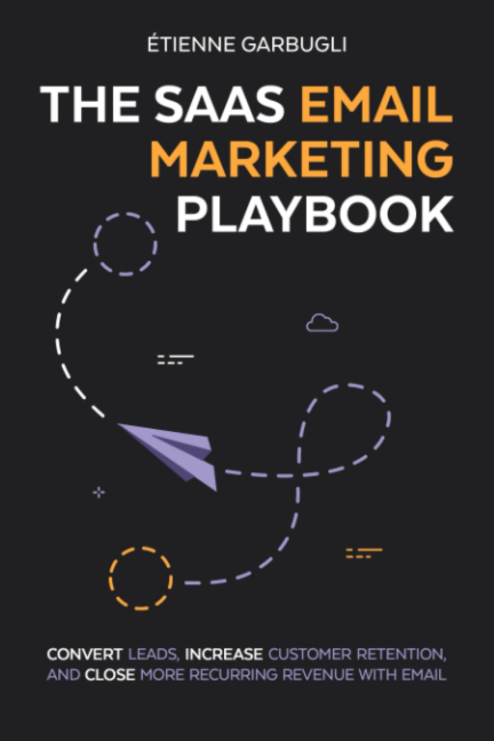 Sourcebooks Explore The SaaS Email Marketing Playbook: Convert Leads, Increase Customer Retention, and Close More Recurring Revenue With Email