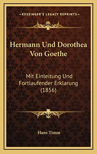 Hermann Und Dorothea Von Goethe: Mit Einleitung Und Fortlaufender Erklarung (1856) (German Edition)