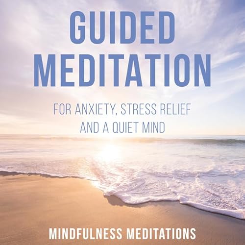 Guided Meditation: For Anxiety, Stress Relief and a Quiet Mind Audiolivro Por Mindfulness Meditations capa