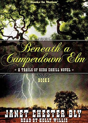 BENEATH A CAMPERDOWN ELM (Unabridged CD) by Janet Chester Bly (The Trails Of Reba Cahill Series, Book 3) Read by Kelly Willis