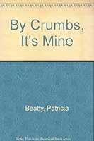By Crumbs, It's Mine 0688220622 Book Cover