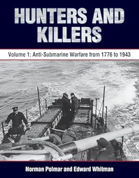 Hardcover Hunters and Killers, Volume 1: Anti-Submarine Warfare from 1776 to 1943 Book