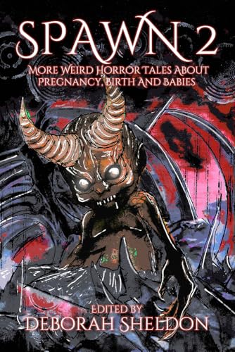 Cover of Spawn 2: More Weird Horror Tales About Pregnancy, Birth and Babies