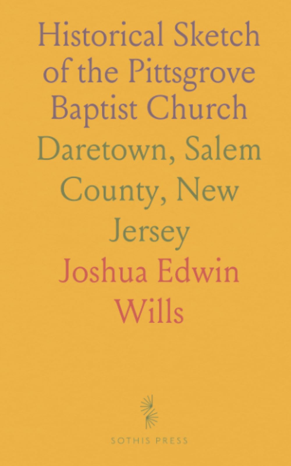 Historical Sketch of the Pittsgrove Baptist Church: Daretown, Salem County, New Jersey