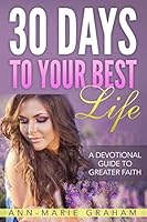 30 Days to Your Best Life: A Devotional Guide to Greater Faith 1791772579 Book Cover