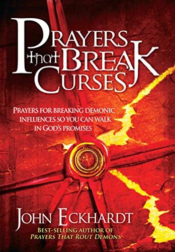 Prayers That Break Curses: Prayers for Breaking Demonic Influences so You Can Walk in God's Promises Kindle Edition