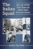 The Italian Squad: How the NYPD Took Down the Black Hand Extortion Racket