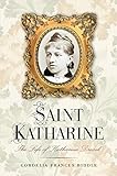 Saint Katharine: The Life of Katharine Drexel