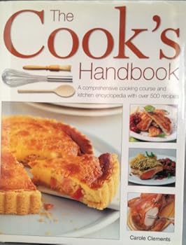 Hardcover The Cook's Handbook, a Comprehensive Cooking Course and Kitchen Encyclopedia with Over 500 Recipes Book