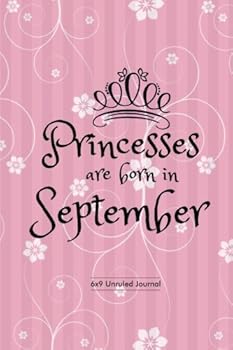 Princesses Are Born in September : Pink Floral, Unruled Blank Journal Notebook Diary Gift to Draw and Write in, Keepsake, Memory Book, Birthday and Celebration Present for Her, Women, Ladies, Girls, B