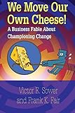 We Move Our Own Cheese!
