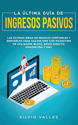 La última guía de ingresos pasivos: Las últimas ideas de negocios confiables y rentables gana $10,00