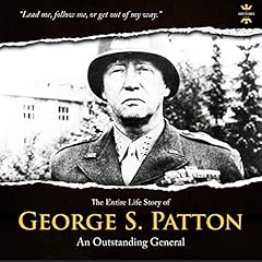 George S.Patton: The Entire Life Story of an Outstanding General Audiolibro Por The History Hour arte de portada