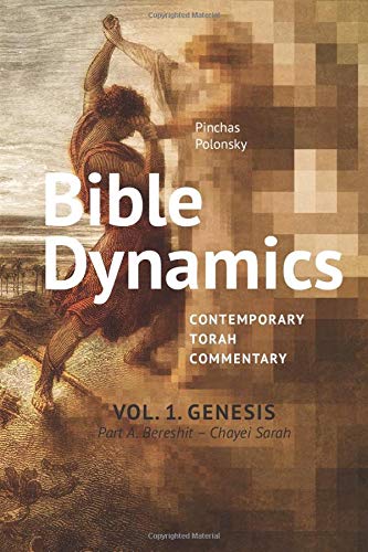 Bible Dynamics. Genesis. Part A: Contemporary Torah Commentary. Genesis, Part A - Bereshit - Chayei Sarah