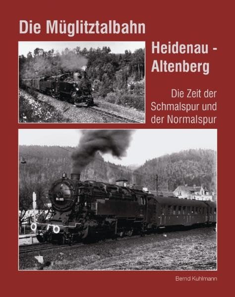 Die Müglitztalbahn Heidenau - Altenberg: Die Zeit der Schmalspur und der Normalspur