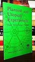 Planned and utopian experiments: Four New Jersey towns : papers presented at the tenth annual New Jersey History Symposium, December 2, 1978 0897430484 Book Cover
