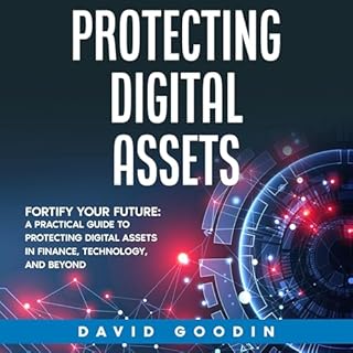 Protecting Digital Assets: Fortify Your Future Audiolibro Por David Goodin arte de portada