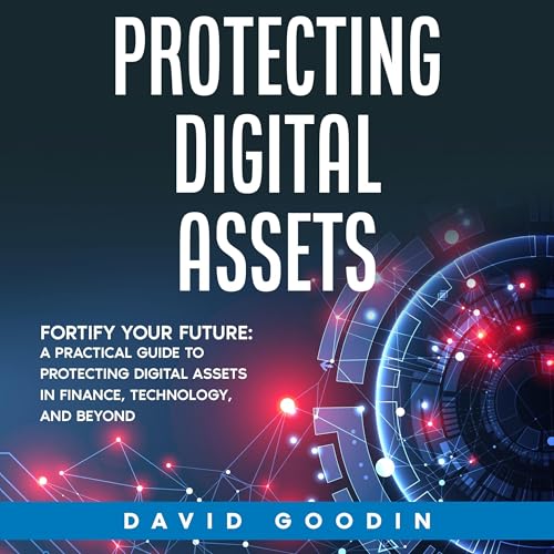 Protecting Digital Assets: Fortify Your Future by David Goodin episode artwork