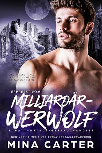 Erpresst vom Milliardär-Werwolf: Eine paranormale Liebesgeschichte mit Gestaltwandlern (Schattenstadt-Gestaltwandler 4)