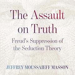 The Assault on Truth Audiolibro Por Jeffrey Moussaieff Masson arte de portada