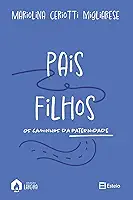 Pais e Filhos: os Caminhos da Paternidade