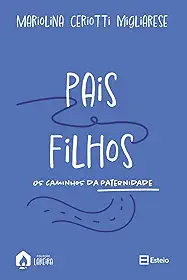 Pais e Filhos: os Caminhos da Paternidade
